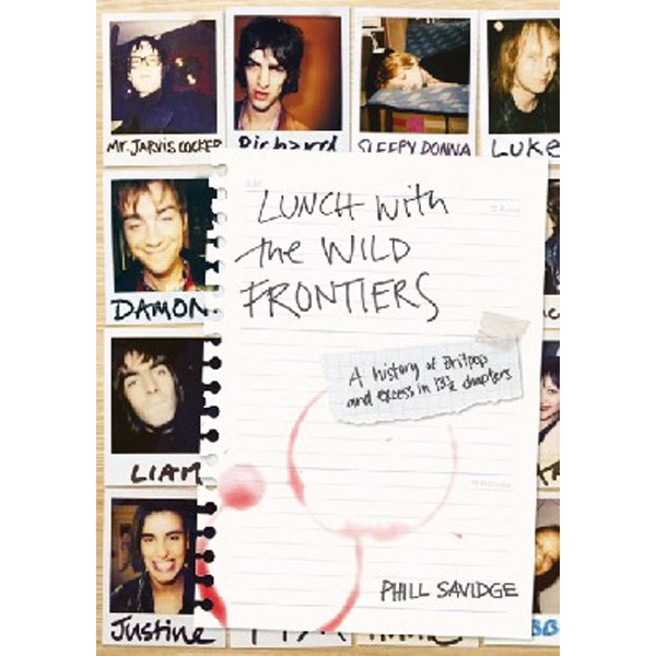 

Lunch with the Wild Frontiers: A History of Britpop and Excess in 13-1/2 Chapter...
