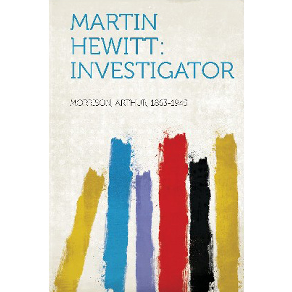 

Martin Hewitt: Investigator / Morrison Arthur