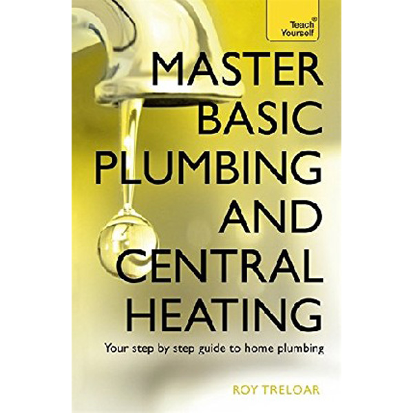 

Master Basic Plumbing and Central Heating: Teach Yourself / Treloar Roy
