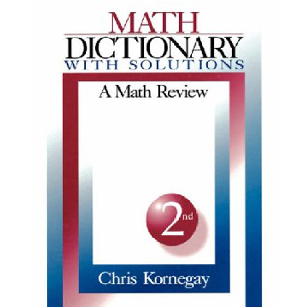 

Math Dictionary With Solutions: Second Edition / Kornegay C