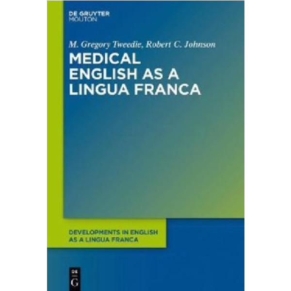 

Medical English as a Lingua Franca / M. Gregory Tweedie, Robert C. Johnson