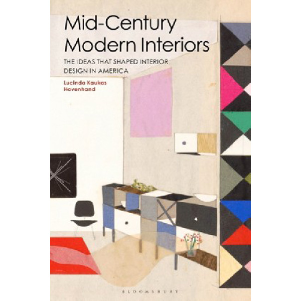 

Mid-Century Modern Interiors: The Ideas That Shaped Interior Design in America / Havenh...