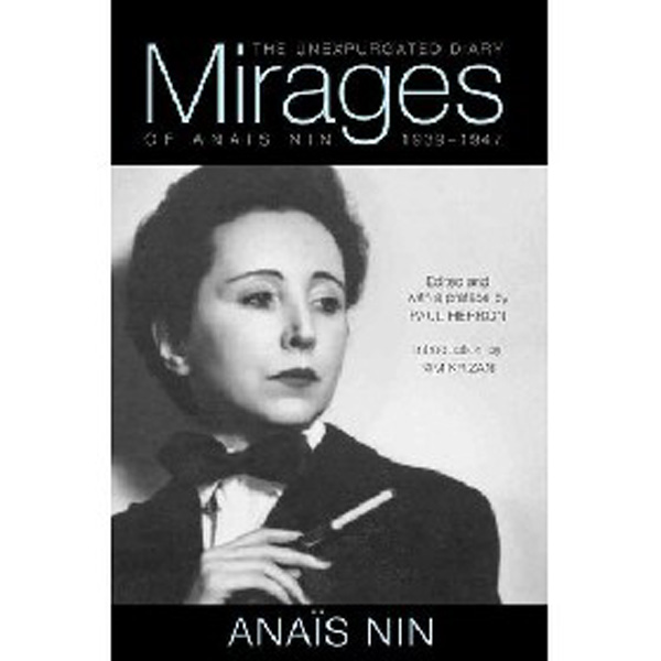 

Mirages: The Unexpurgated Diary of Anais Nin, 1939-1947 / Nin Anais, Krizan Kim