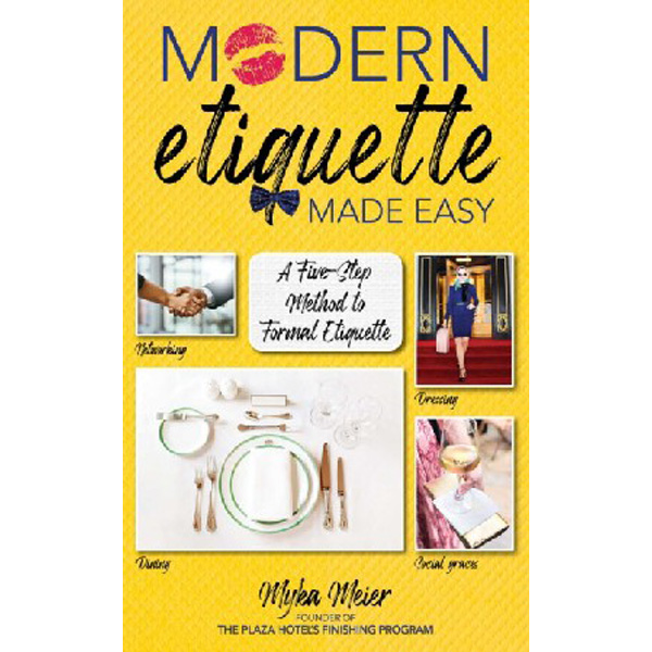 

Modern Etiquette Made Easy: A Five-Step Method to Mastering Etiquette / Meier Myka