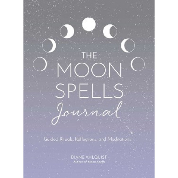 

Moon Spells Journal: Guided Rituals, Reflections, and Meditations / Ahlquist Diane