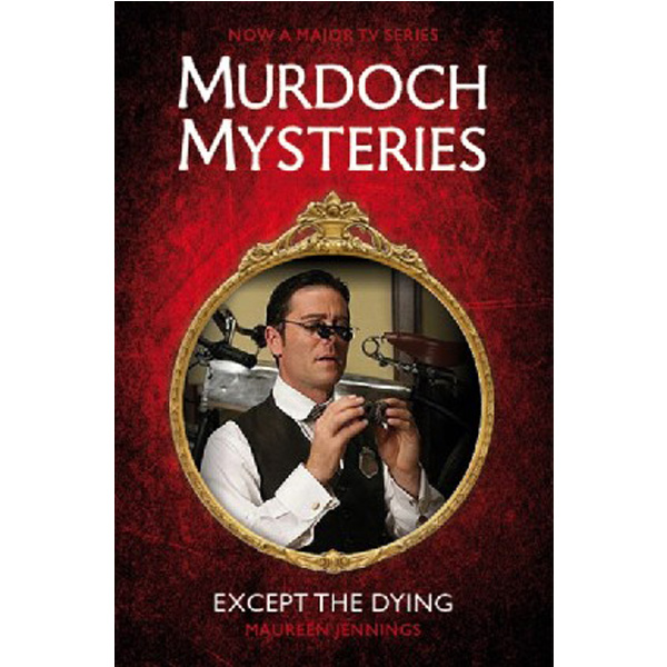 

Murdoch Mysteries Except The Dying / Jennings Maureen