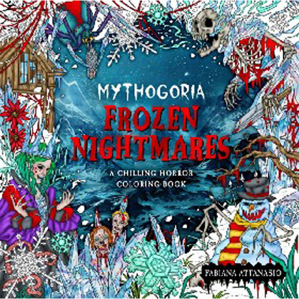 

Mythogoria: Frozen Nightmares: A Chilling Horror Coloring Book / Attanasio, Fabiana