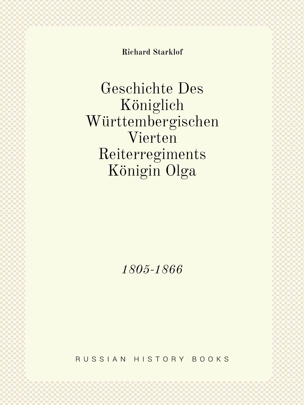 

Geschichte Des Koniglich Wurttembergischen Vierten Reiterregiments Konigin Olga