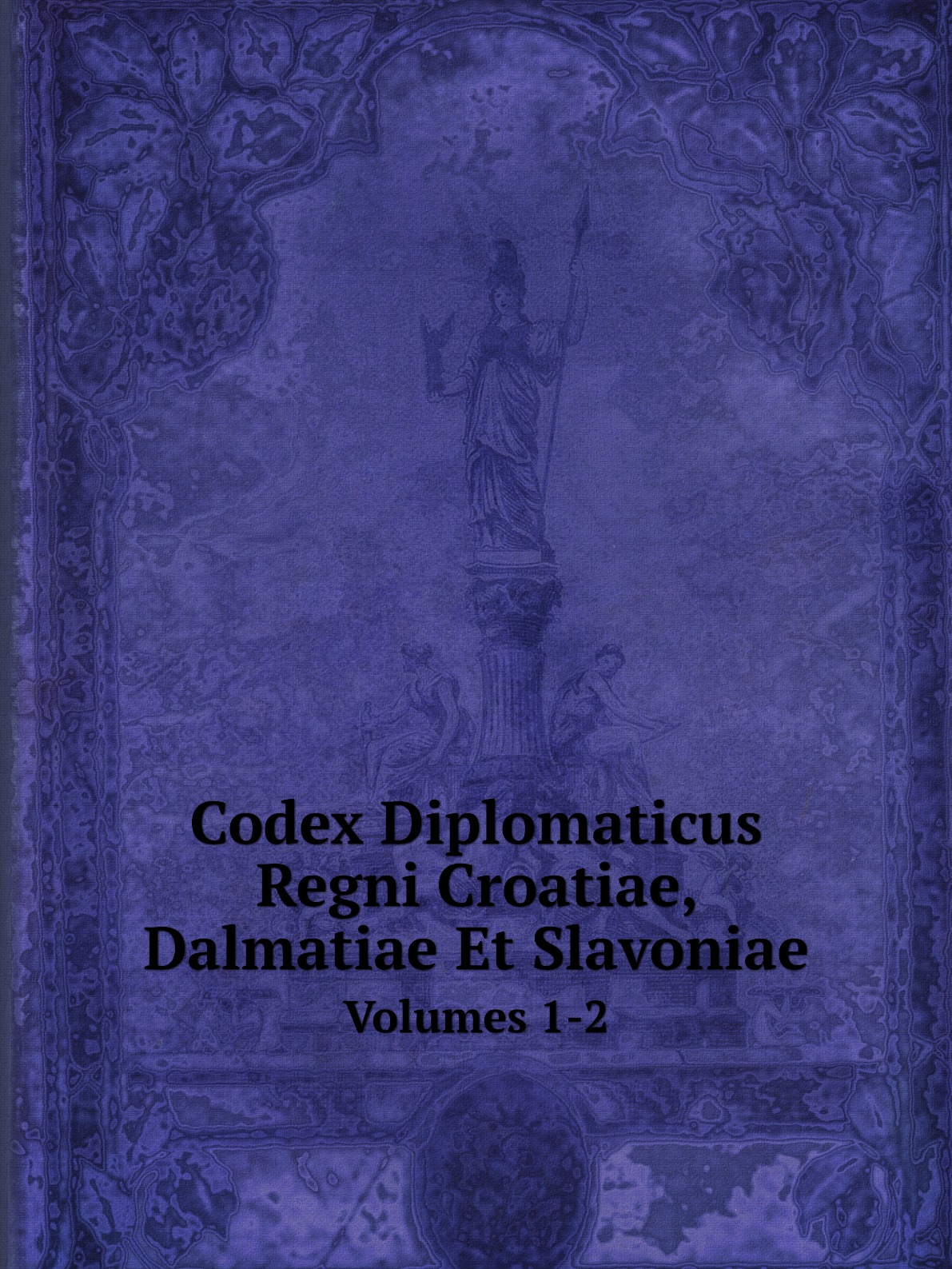 

Codex Diplomaticus Regni Croatiae, Dalmatiae Et Slavoniae