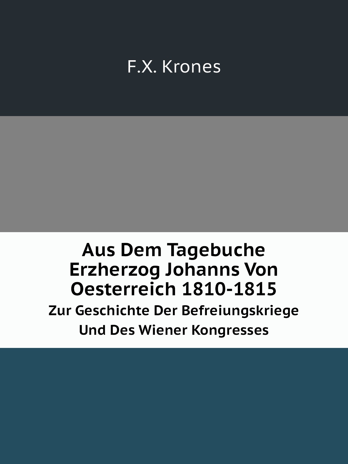 

Aus Dem Tagebuche Erzherzog Johanns Von Oesterreich 1810-1815