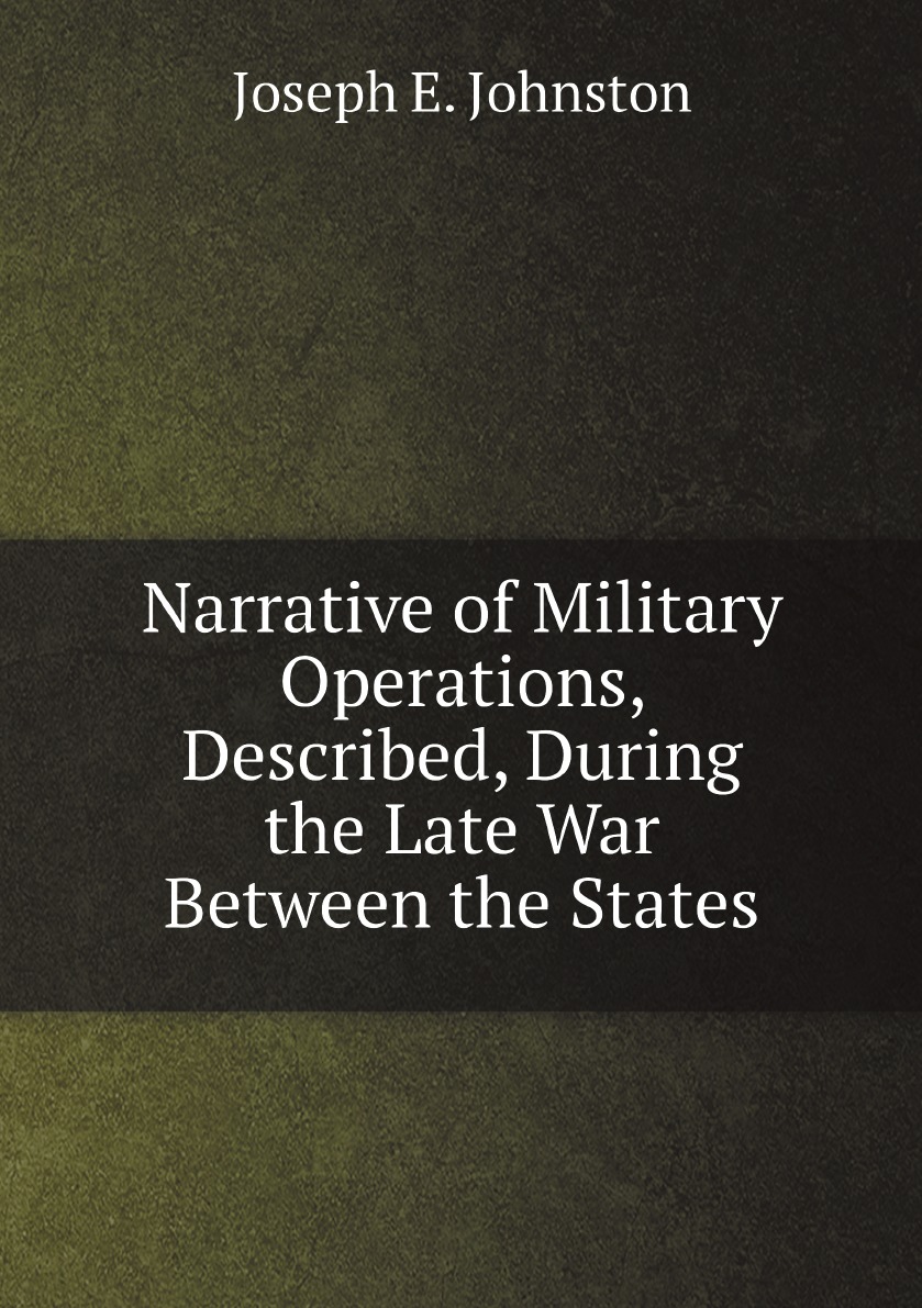 

Narrative of Military Operations, Described, During the Late War Between the States