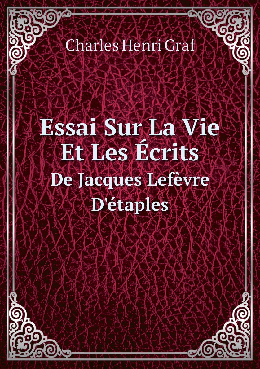 

Essai Sur La Vie Et Les Ecrits