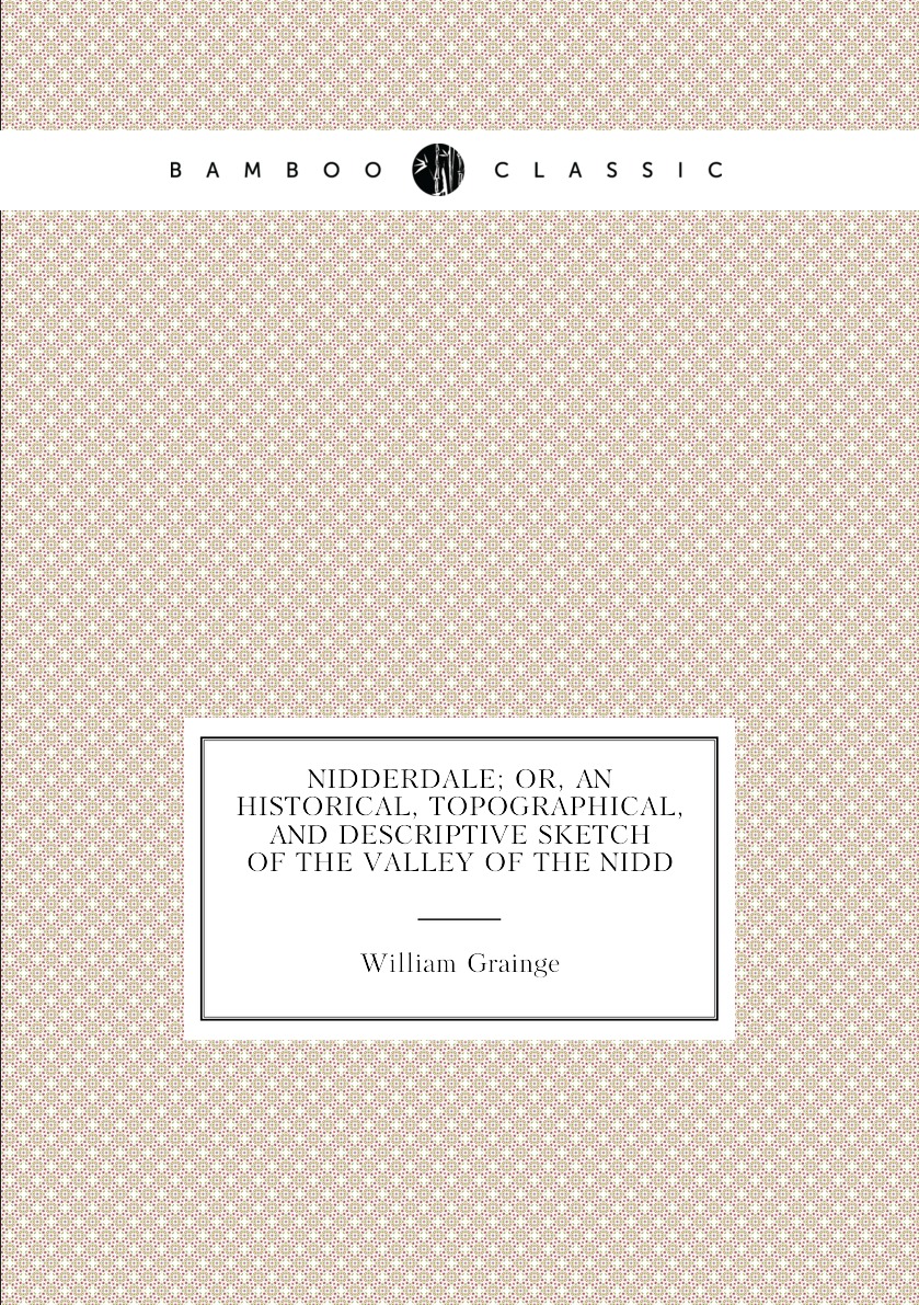 

Nidderdale; Or, an Historical, Topographical, and Descriptive Sketch of the Valley