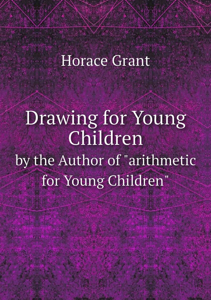 

Drawing for Young Children, by the Author of 'arithmetic for Young Children'.