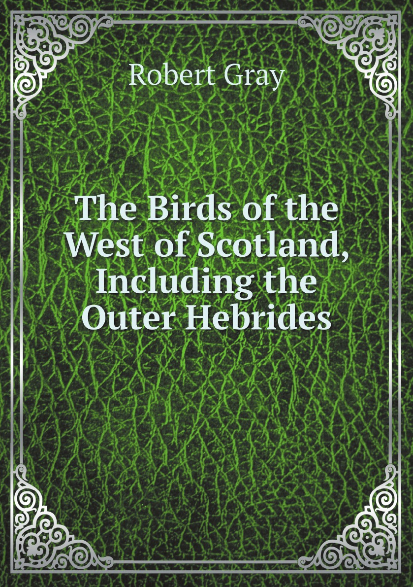 

The Birds of the West of Scotland, Including the Outer Hebrides