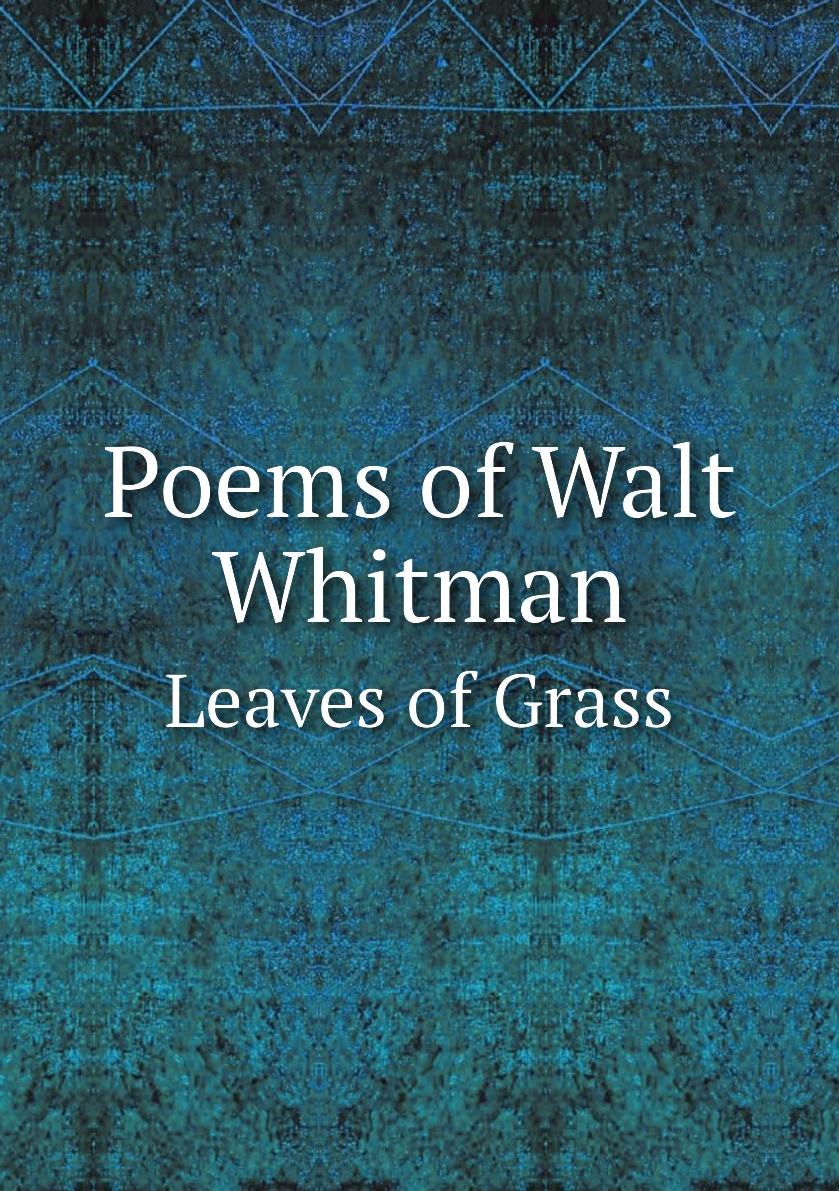 

Poems of Walt Whitman Leaves of Grass