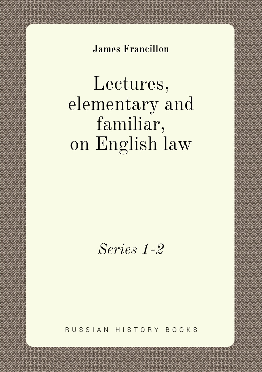 

Lectures, elementary and familiar, on English law