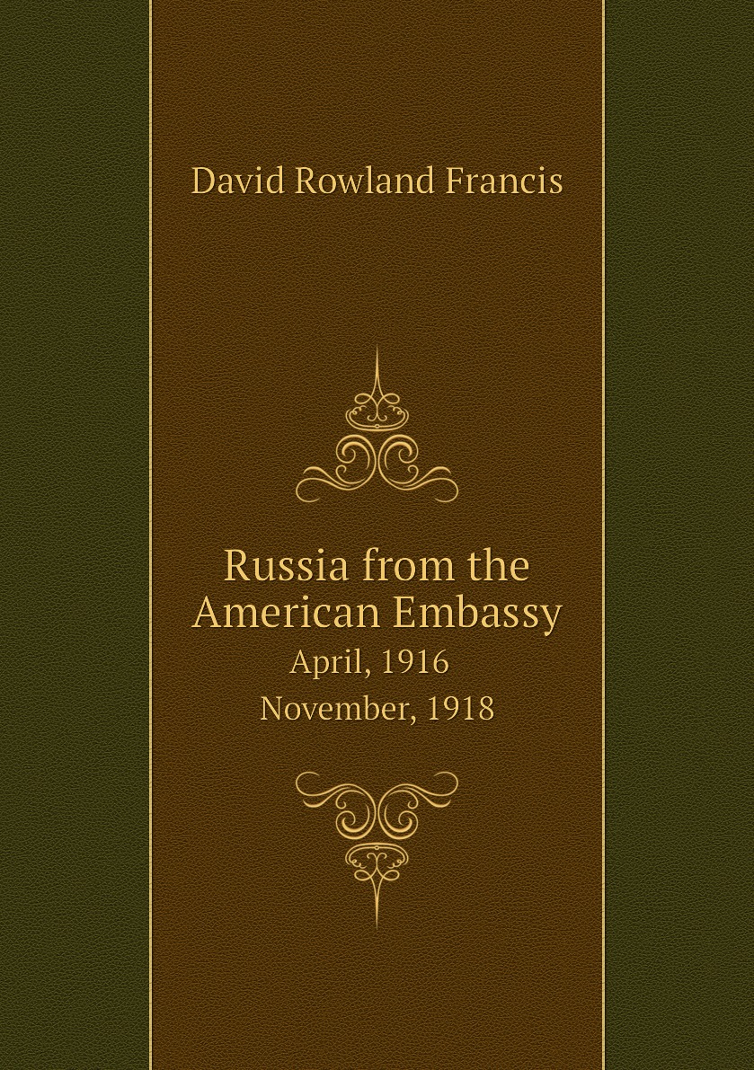 

Russia from the American Embassy April, 1916 - November, 1918