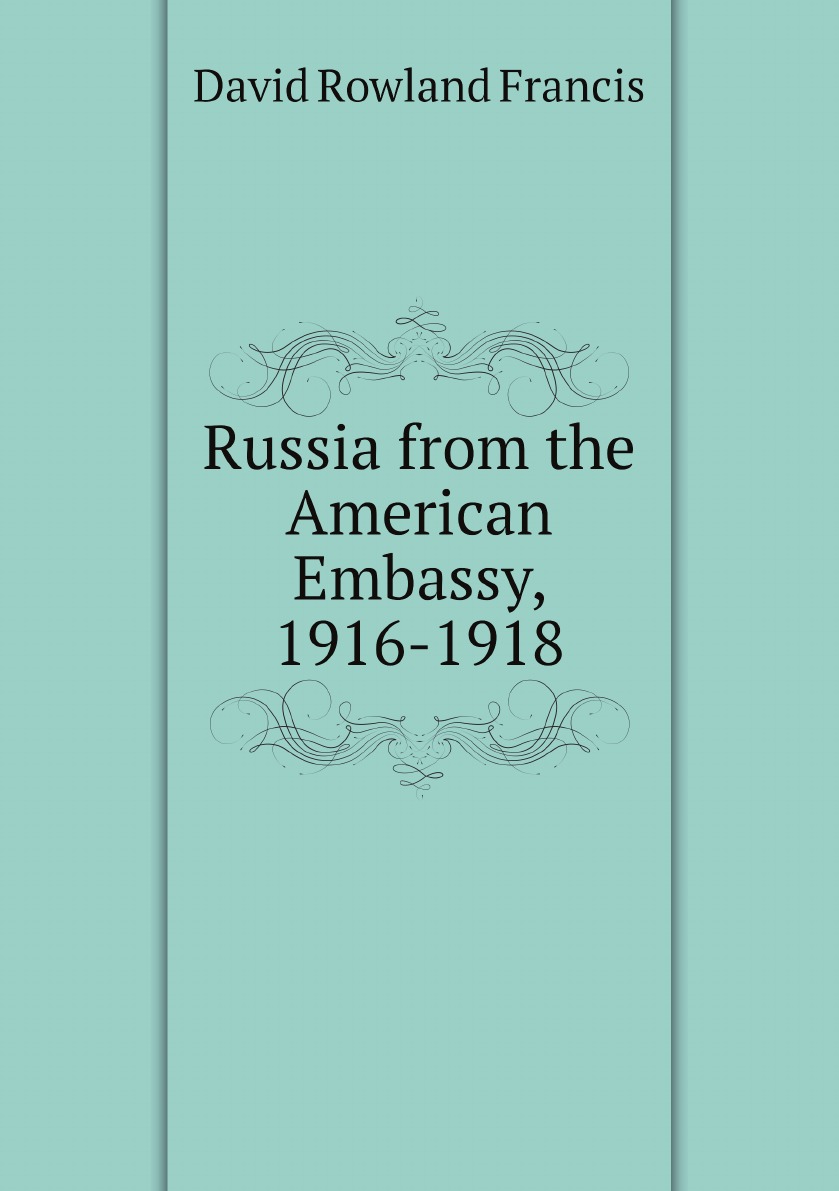 

Russia from the American Embassy, 1916-1918