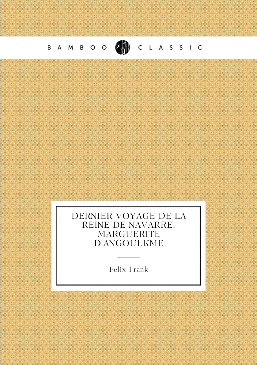 

Dernier Voyage De La Reine De Navarre, Marguerite D'angouleme