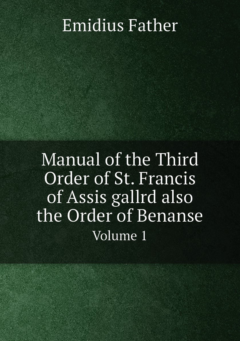 

Manual of the Third Order of St. Francis of Assis gallrd also the Order of Benanse