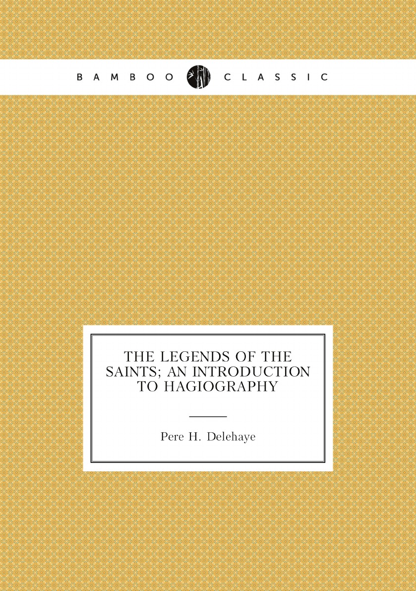 

The Legends Of The Saints; An Introduction To Hagiography