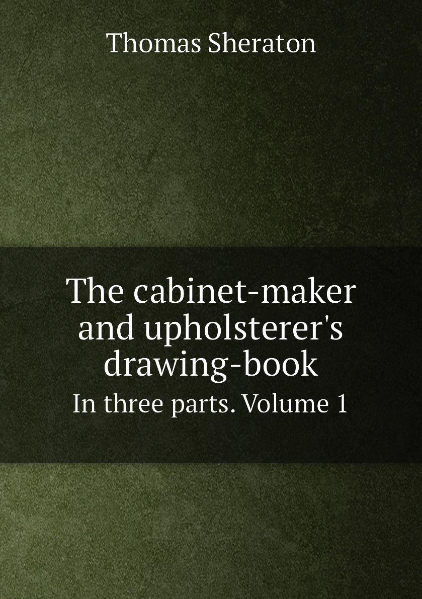 

The cabinet-maker and upholsterer's drawing-book