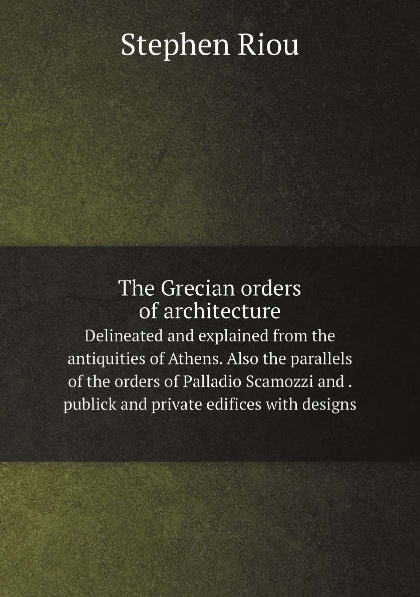 

The Grecian orders of architecture