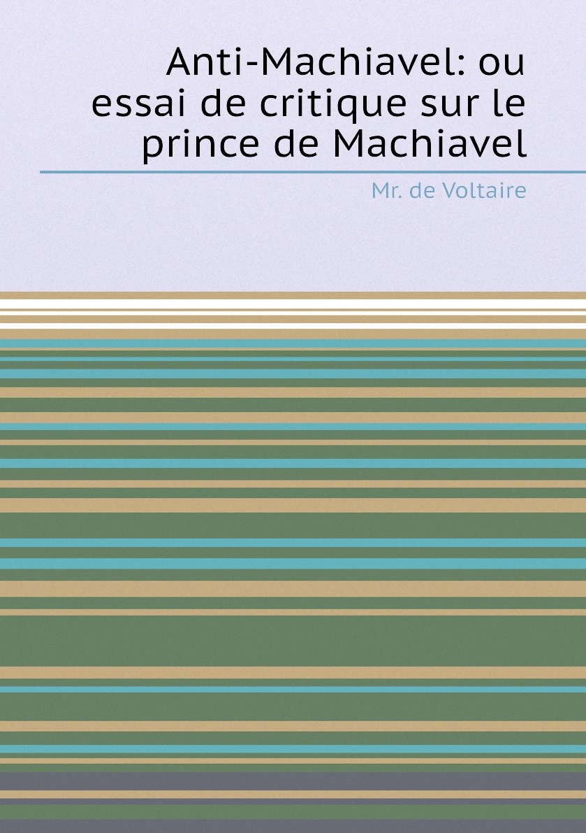 

Anti-Machiavel ou essai de critique sur le prince de Machiavel