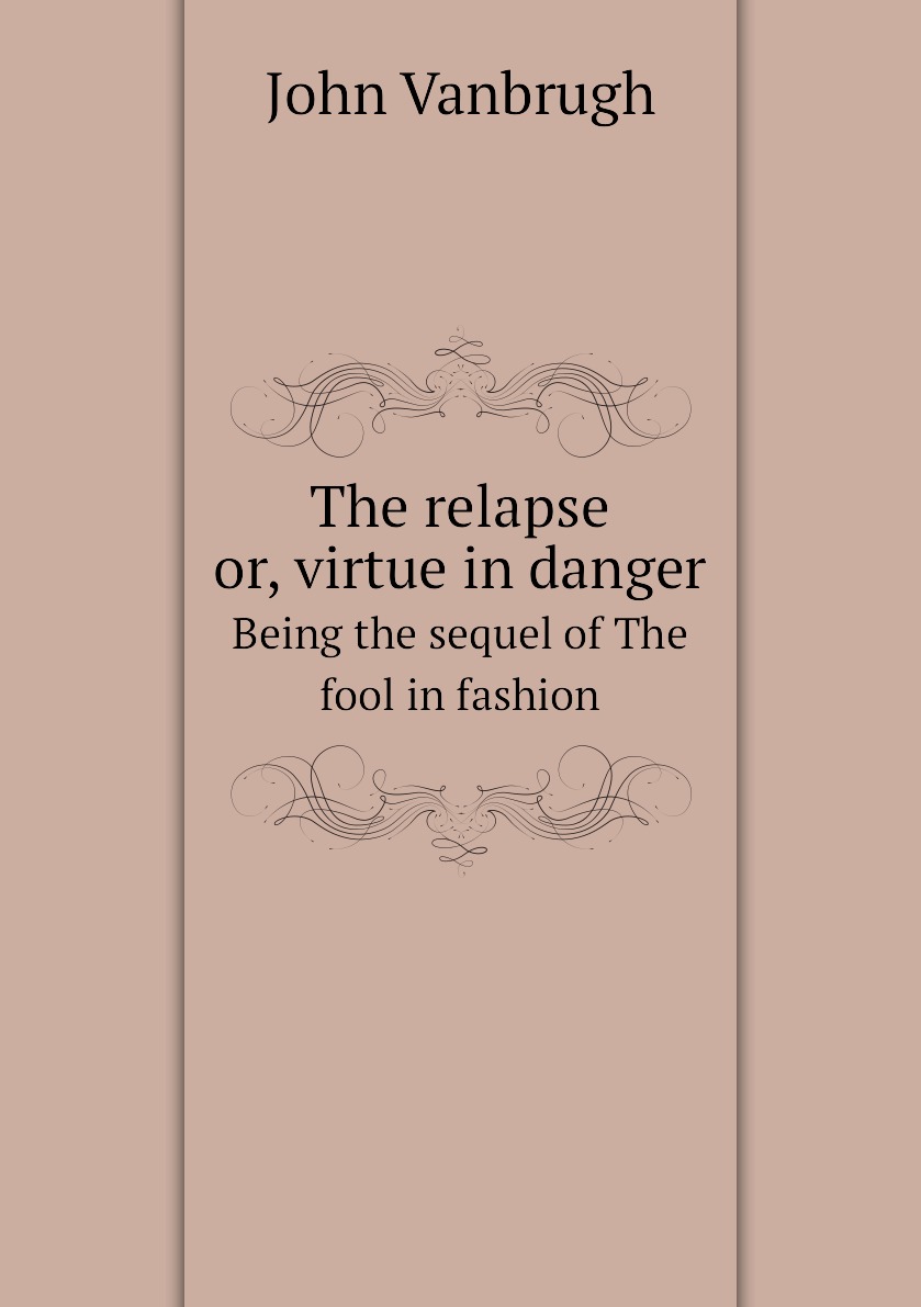 

The relapse or, virtue in danger