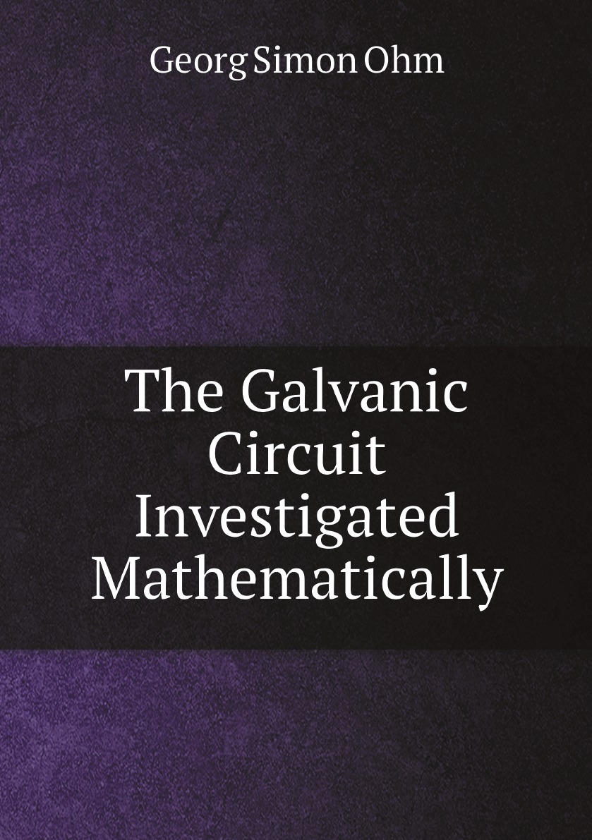 

The Galvanic Circuit Investigated Mathematically