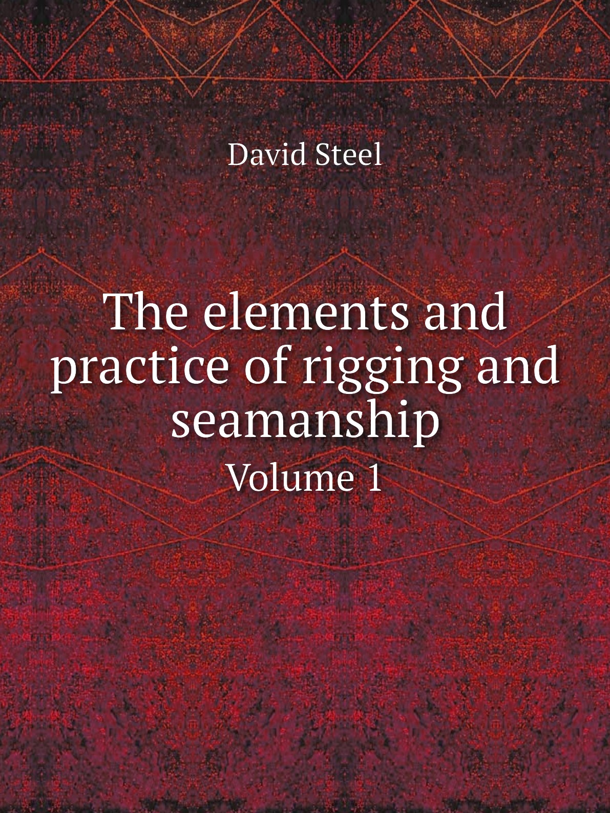 

The elements and practice of rigging and seamanship