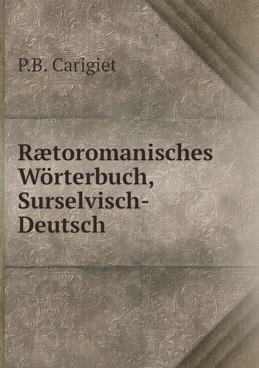 

Rtoromanisches Worterbuch, Surselvisch-Deutsch