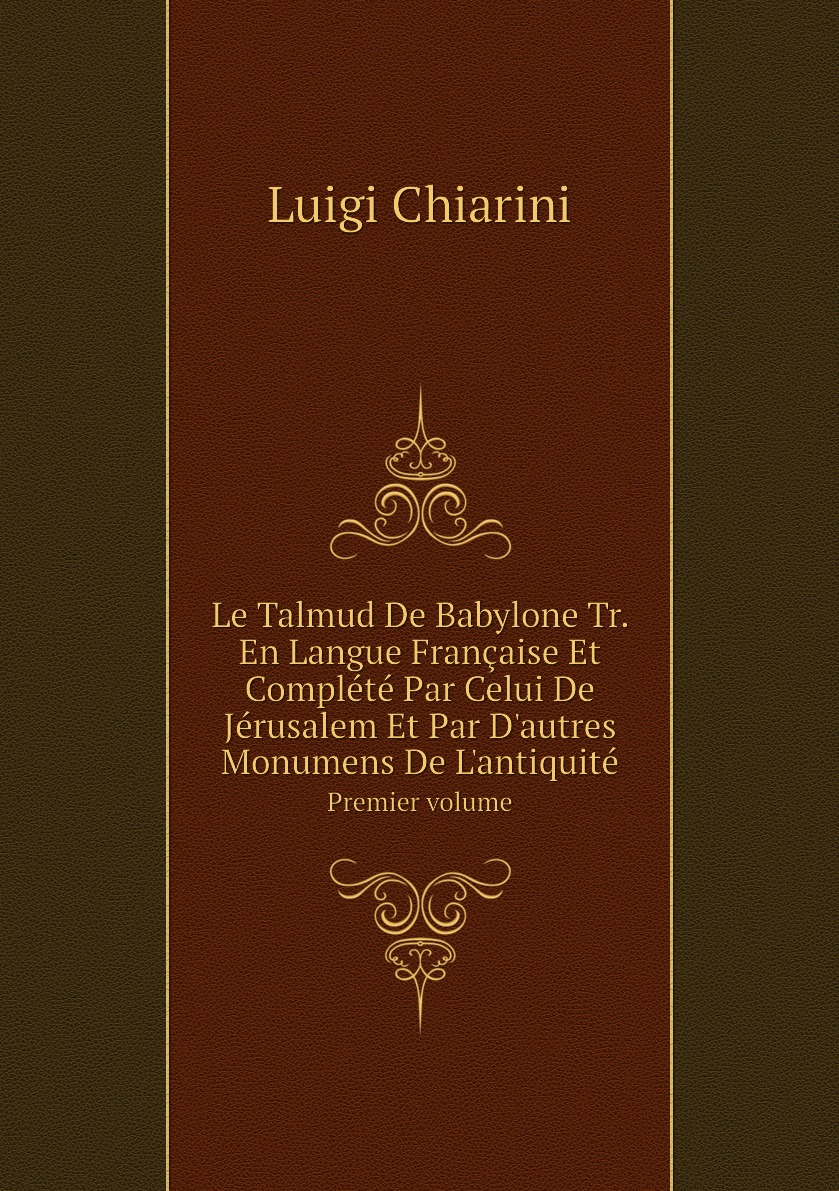 

Le Talmud De Babylone Tr. En Langue Francaise Et Complete Par Celui De Jerusalem
