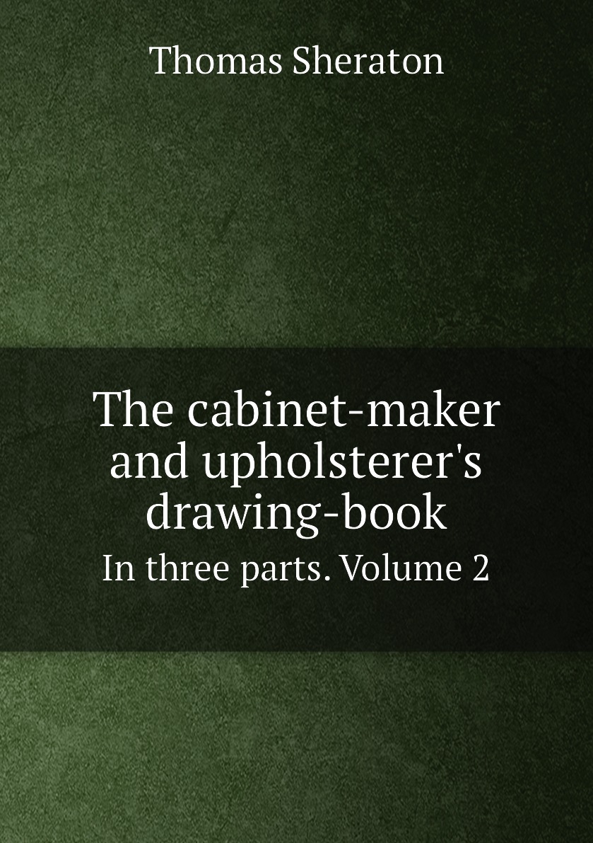 

The cabinet-maker and upholsterer's drawing-book