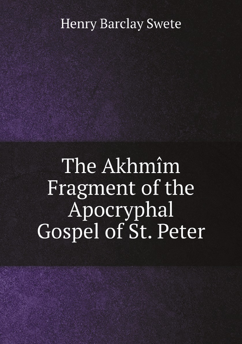 

The Akhmim Fragment of the Apocryphal Gospel of St. Peter