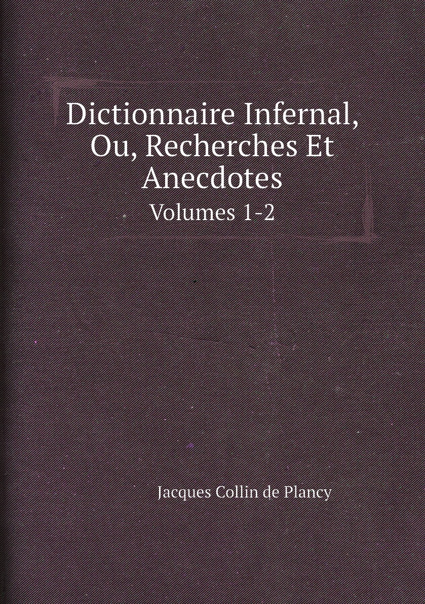 

Dictionnaire Infernal, Ou, Recherches Et Anecdotes