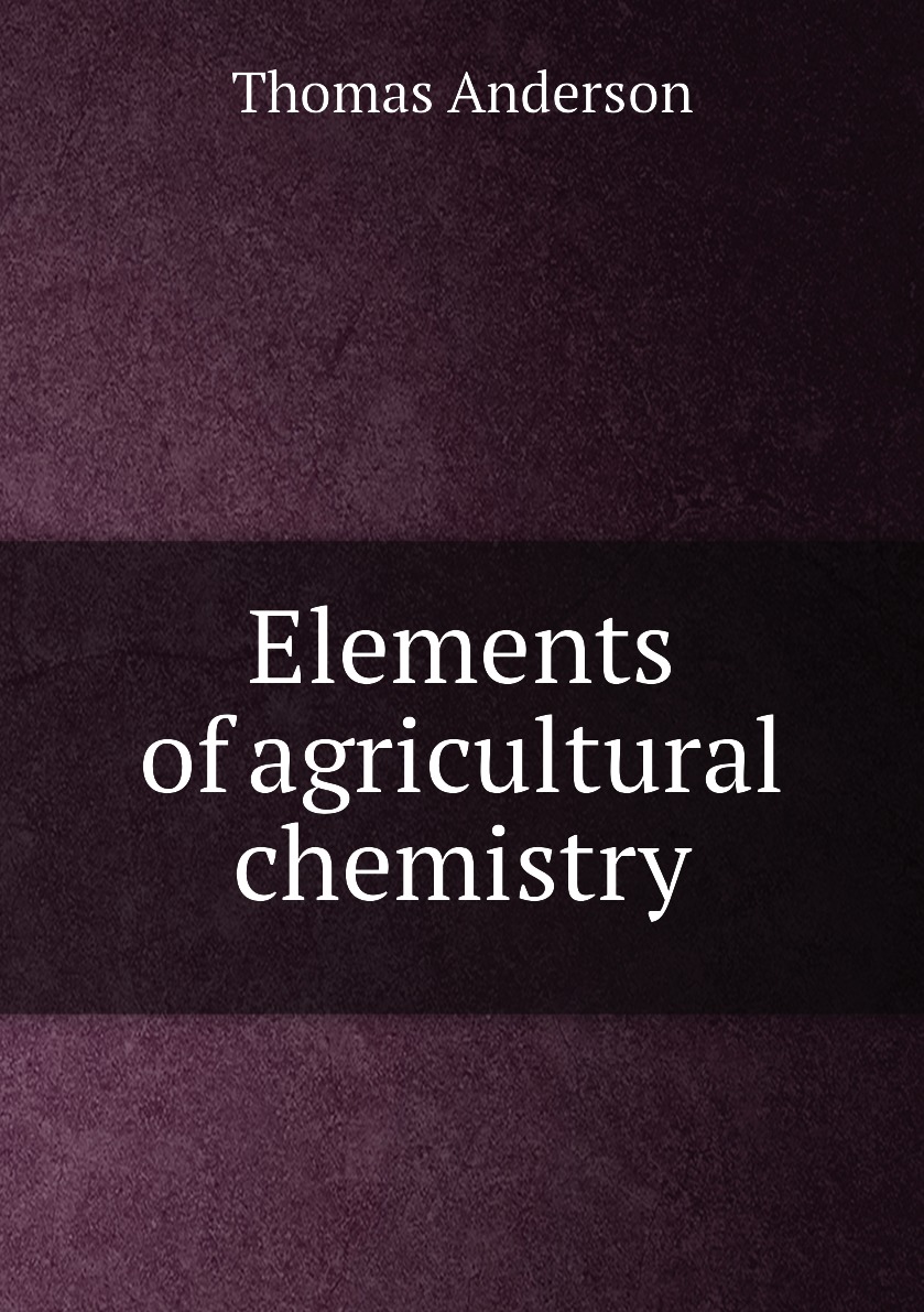 

Elements of agricultural chemistry