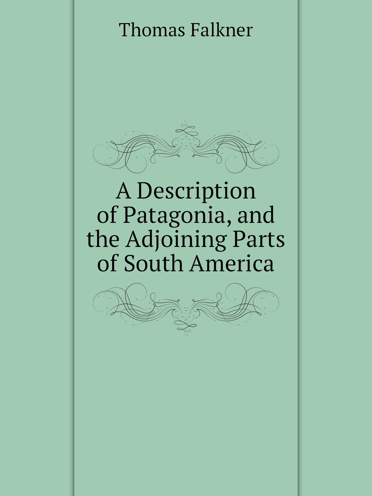 

A Description of Patagonia, and the Adjoining Parts of South America