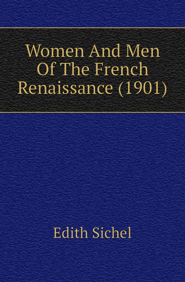 

Women And Men Of The French Renaissance (1901)