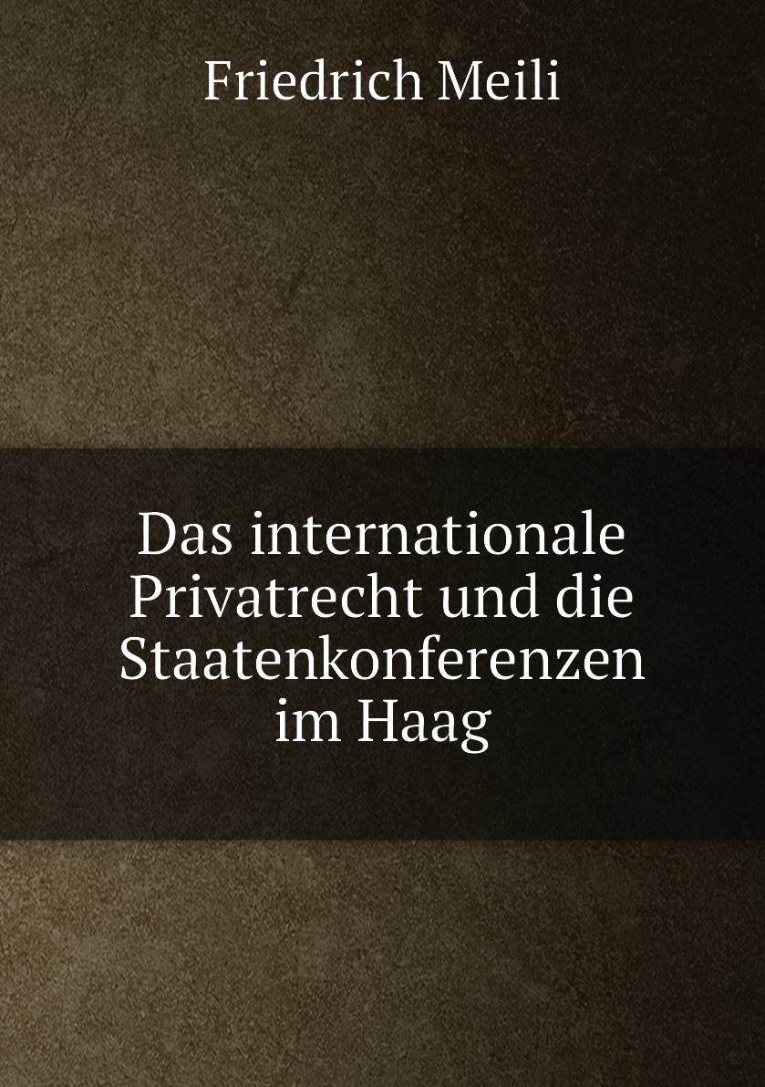 

Das internationale Privatrecht und die Staatenkonferenzen im Haag