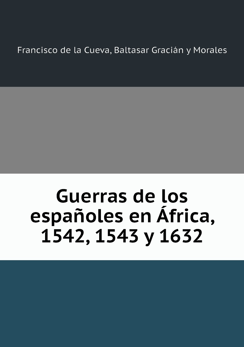 

Guerras de los espanoles en Africa, 1542, 1543 y 1632