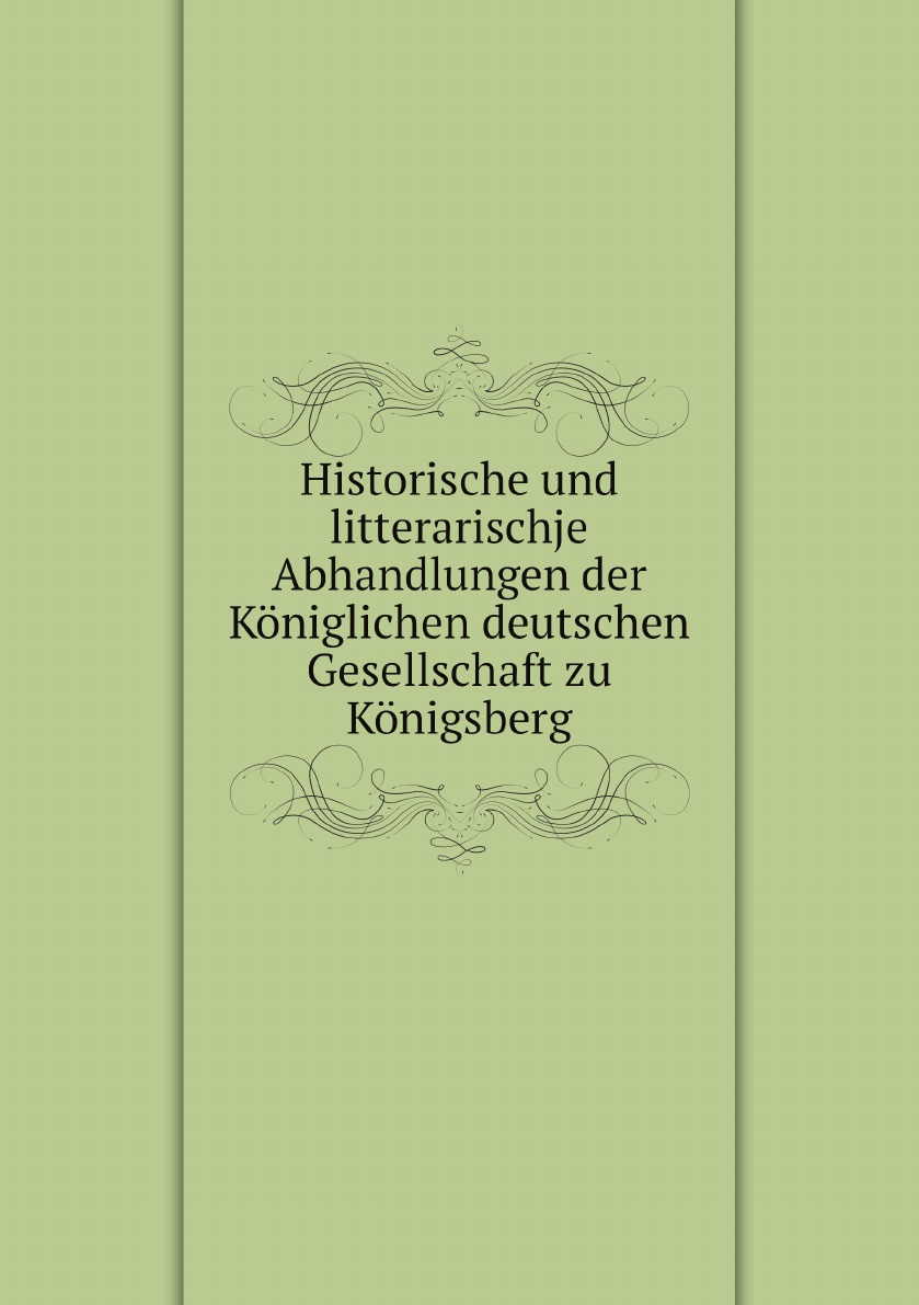 

Historische und litterarischje Abhandlungen der Koniglichen deutschen Gesellschaft