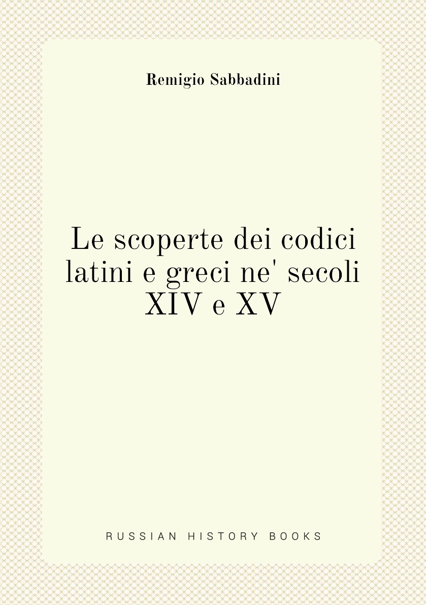 

Le scoperte dei codici latini e greci ne' secoli XIV e XV