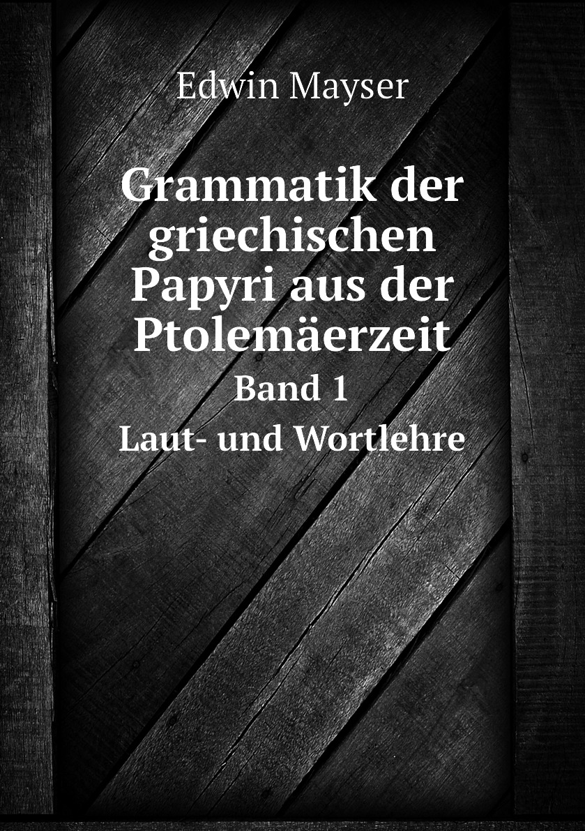 

Grammatik der griechischen Papyri aus der Ptolemaerzeit