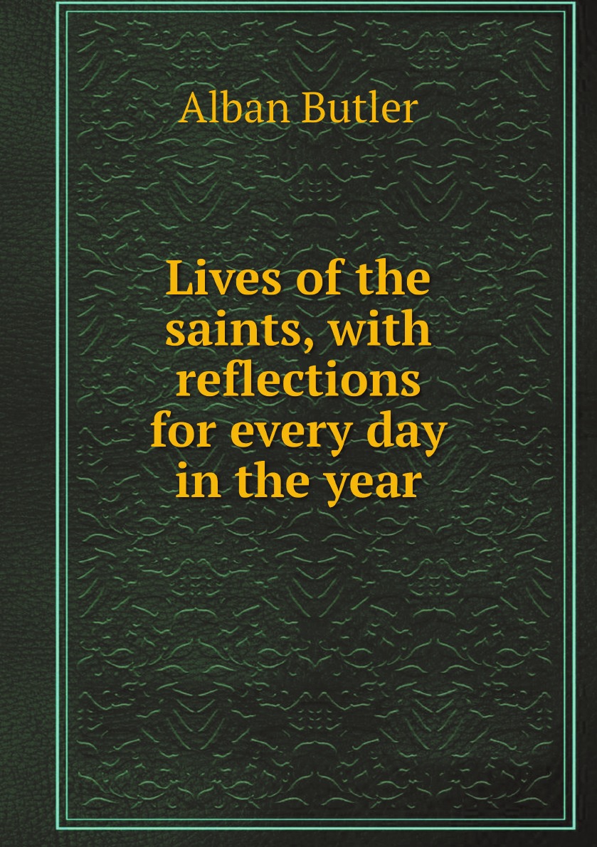 

Lives of the saints, with reflections for every day in the year