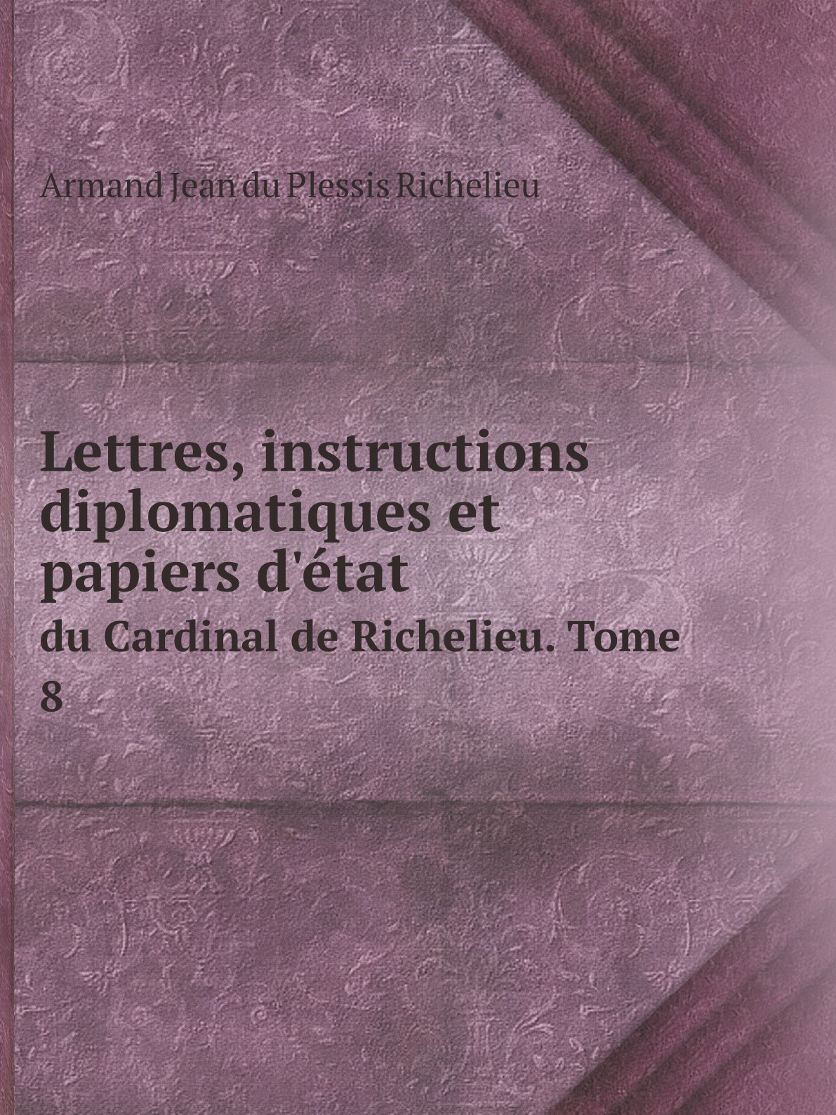 

Lettres, instructions diplomatiques et papiers d'etat