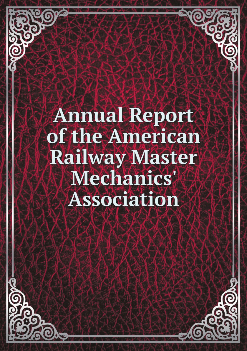 

Annual Report of the American Railway Master Mechanics' Association