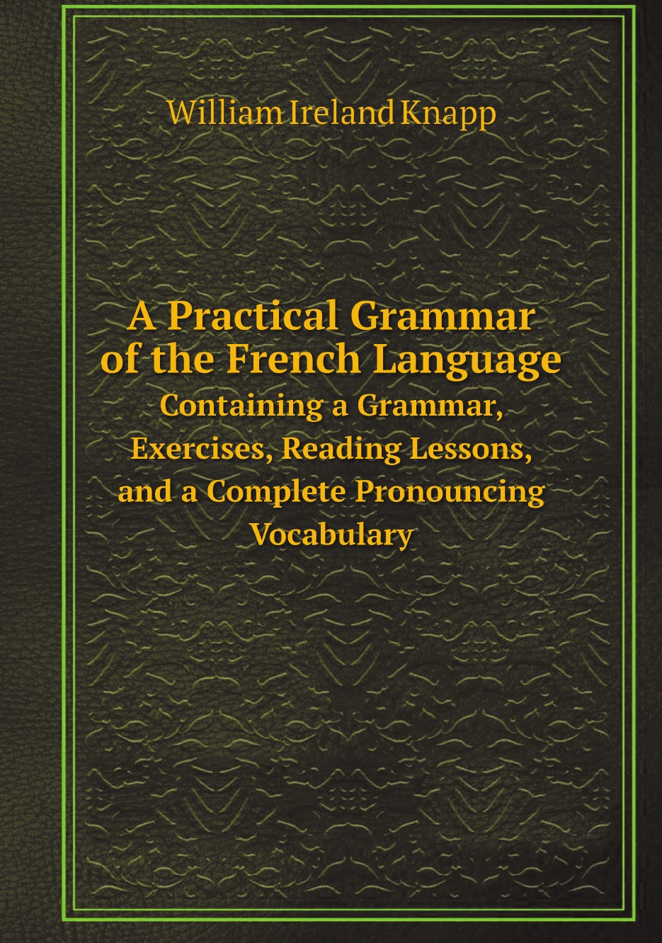 

A Practical Grammar of the French Language