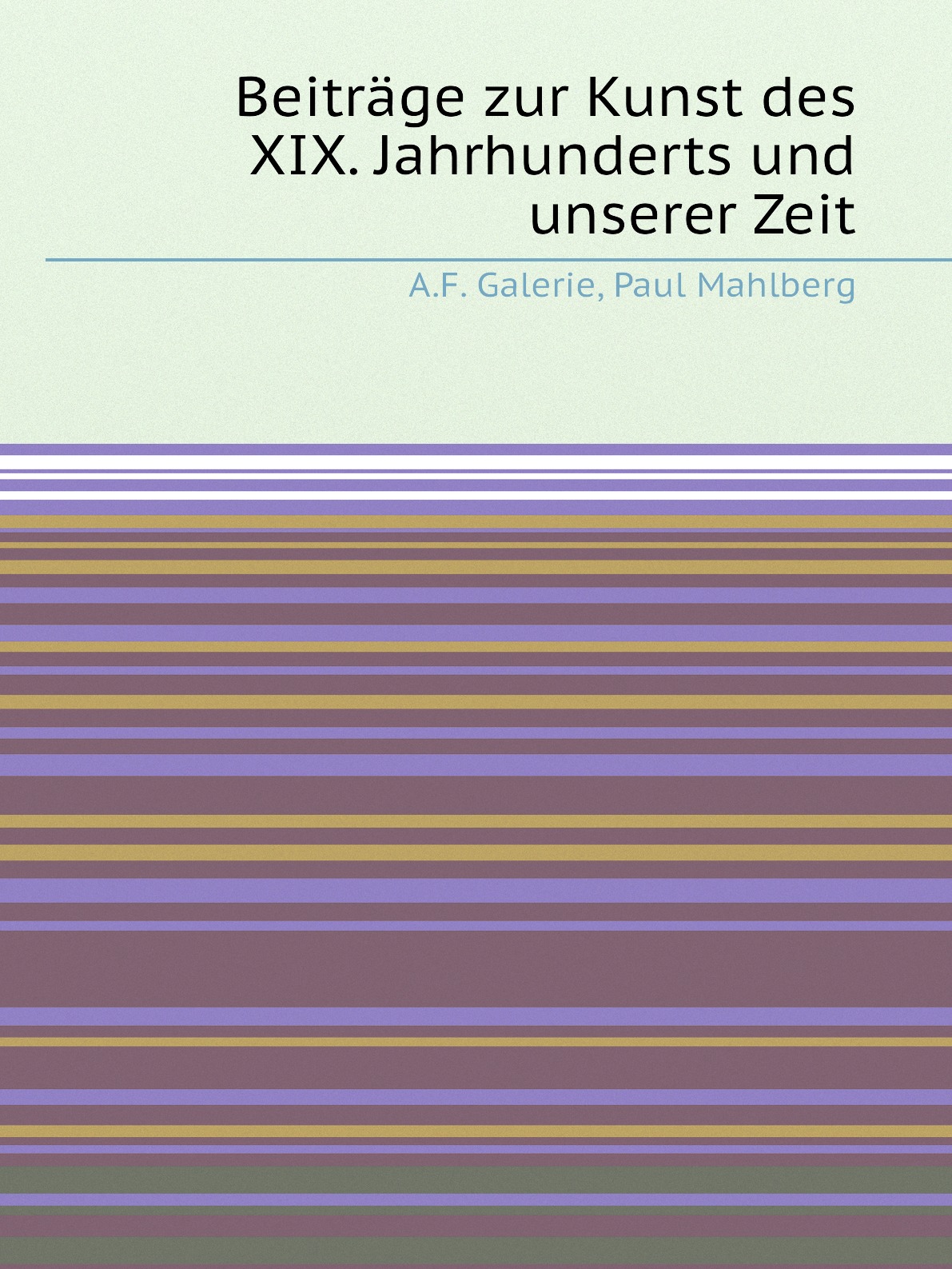 

Beitrage zur Kunst des XIX. Jahrhunderts und unserer Zeit